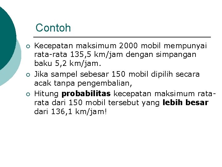 Contoh ¡ ¡ ¡ Kecepatan maksimum 2000 mobil mempunyai rata-rata 135, 5 km/jam dengan