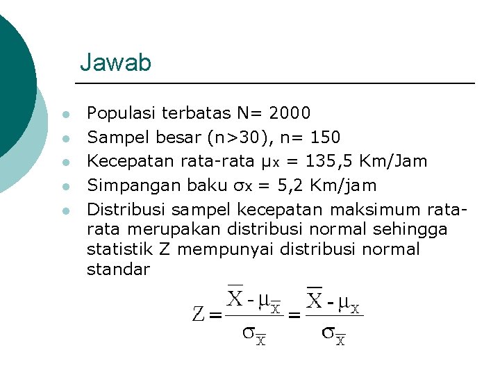 Jawab l l l Populasi terbatas N= 2000 Sampel besar (n>30), n= 150 Kecepatan