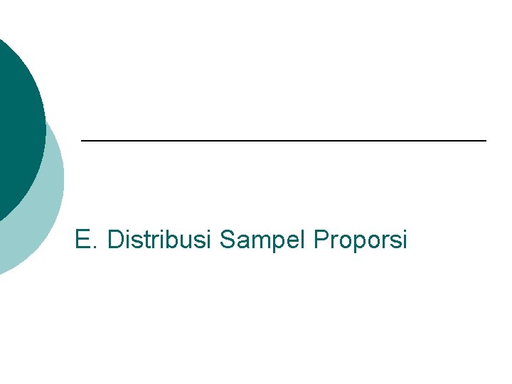 E. Distribusi Sampel Proporsi 