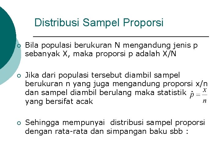 Distribusi Sampel Proporsi ¡ Bila populasi berukuran N mengandung jenis p sebanyak X, maka