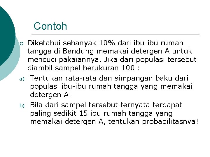 Contoh ¡ a) b) Diketahui sebanyak 10% dari ibu-ibu rumah tangga di Bandung memakai