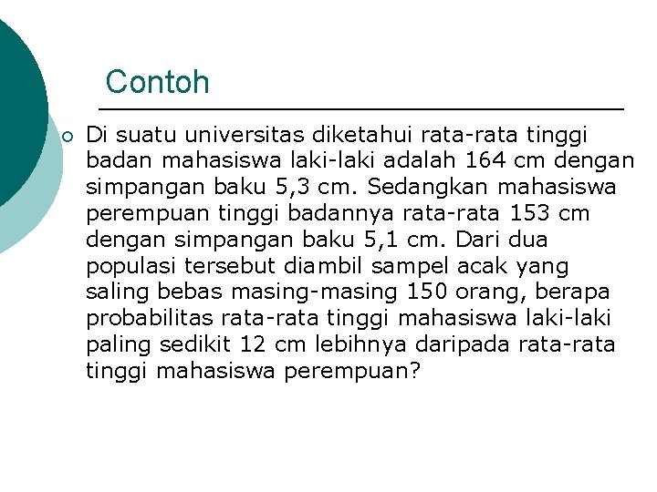 Contoh ¡ Di suatu universitas diketahui rata-rata tinggi badan mahasiswa laki-laki adalah 164 cm