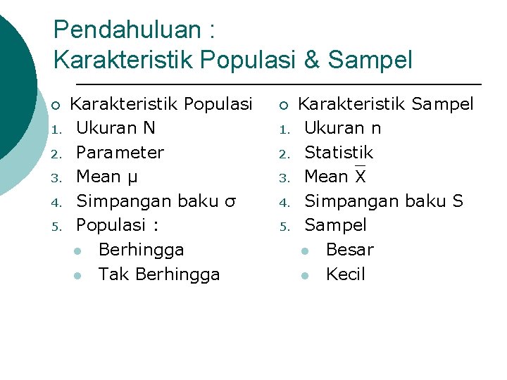 Pendahuluan : Karakteristik Populasi & Sampel ¡ 1. 2. 3. 4. 5. Karakteristik Populasi