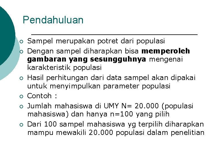 Pendahuluan ¡ ¡ ¡ Sampel merupakan potret dari populasi Dengan sampel diharapkan bisa memperoleh