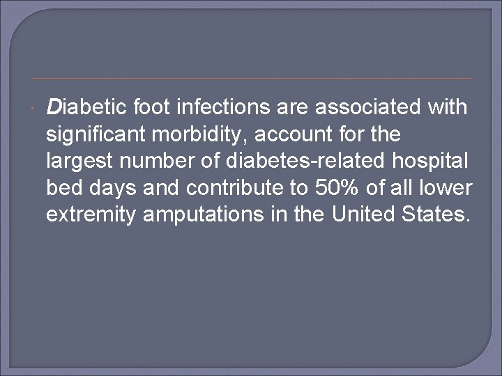  Diabetic foot infections are associated with significant morbidity, account for the largest number