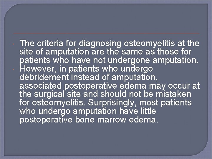  The criteria for diagnosing osteomyelitis at the site of amputation are the same