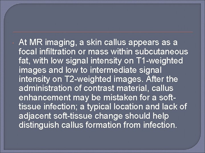  At MR imaging, a skin callus appears as a focal infiltration or mass