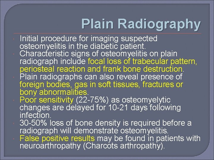 Plain Radiography Initial procedure for imaging suspected osteomyelitis in the diabetic patient. Characteristic signs