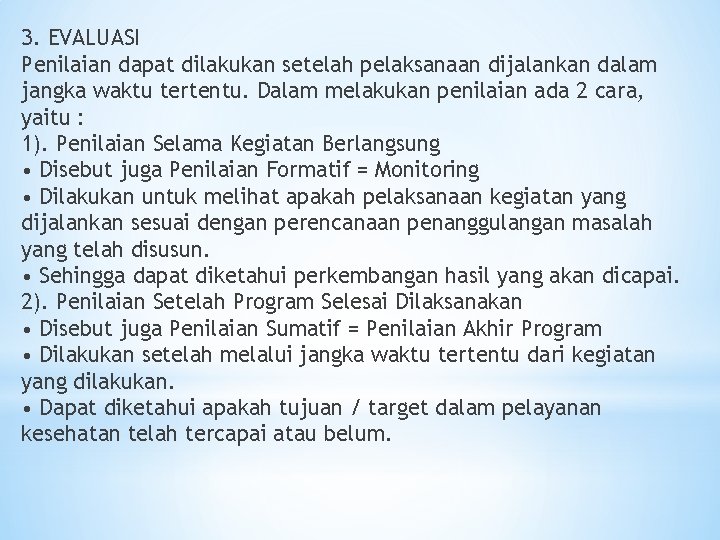 3. EVALUASI Penilaian dapat dilakukan setelah pelaksanaan dijalankan dalam jangka waktu tertentu. Dalam melakukan