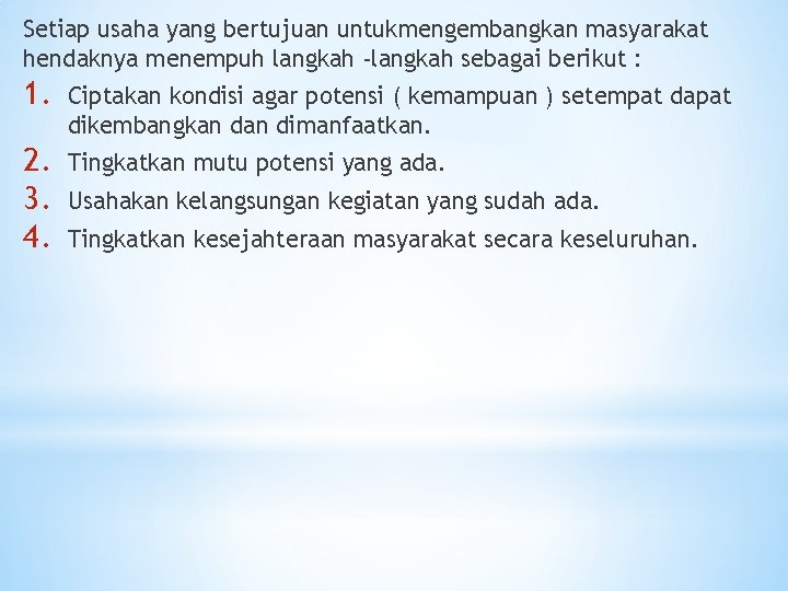 Setiap usaha yang bertujuan untukmengembangkan masyarakat hendaknya menempuh langkah -langkah sebagai berikut : 1.