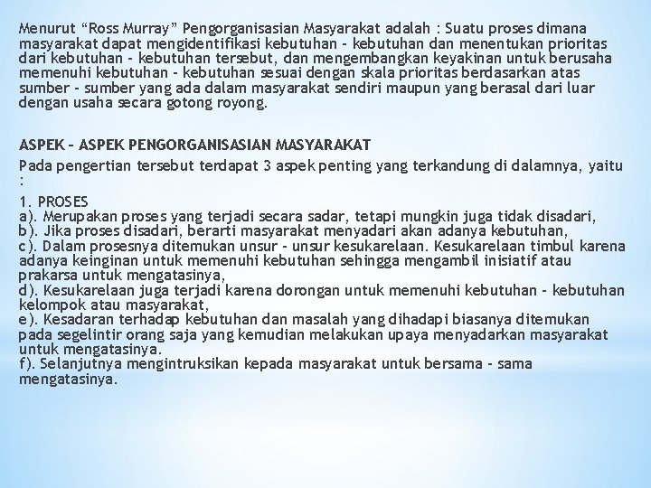 Menurut “Ross Murray” Pengorganisasian Masyarakat adalah : Suatu proses dimana masyarakat dapat mengidentifikasi kebutuhan