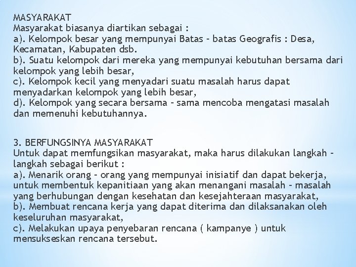 MASYARAKAT Masyarakat biasanya diartikan sebagai : a). Kelompok besar yang mempunyai Batas – batas