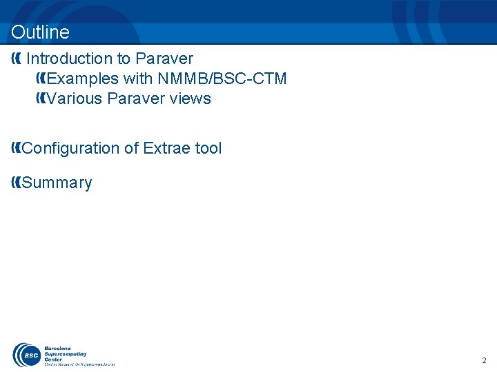 Outline Introduction to Paraver Examples with NMMB/BSC-CTM Various Paraver views Configuration of Extrae tool