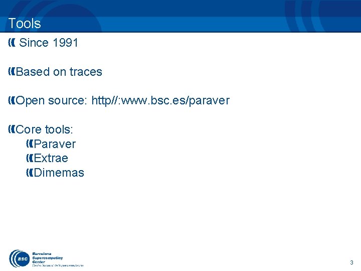 Tools Since 1991 Based on traces Open source: http//: www. bsc. es/paraver Core tools: