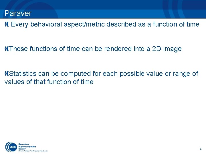 Paraver Every behavioral aspect/metric described as a function of time Those functions of time