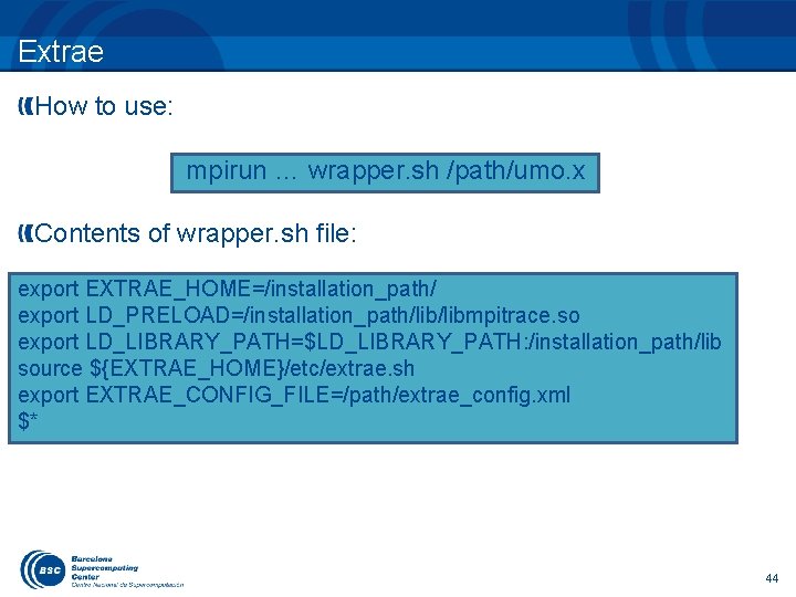 Extrae How to use: mpirun … wrapper. sh /path/umo. x Contents of wrapper. sh