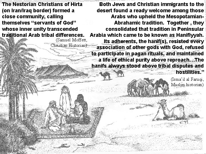 The Nestorian Christians of Hirta (on Iran/Iraq border) formed a close community, calling themselves