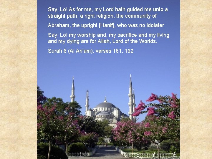 Say: Lo! As for me, my Lord hath guided me unto a straight path,