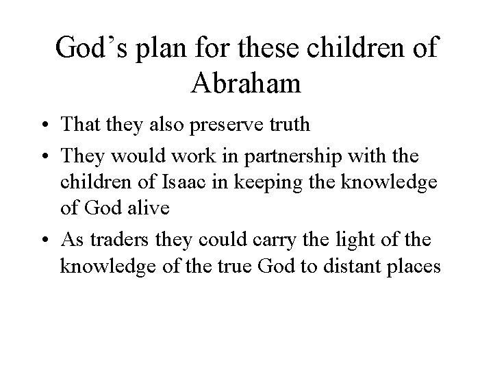 God’s plan for these children of Abraham • That they also preserve truth •