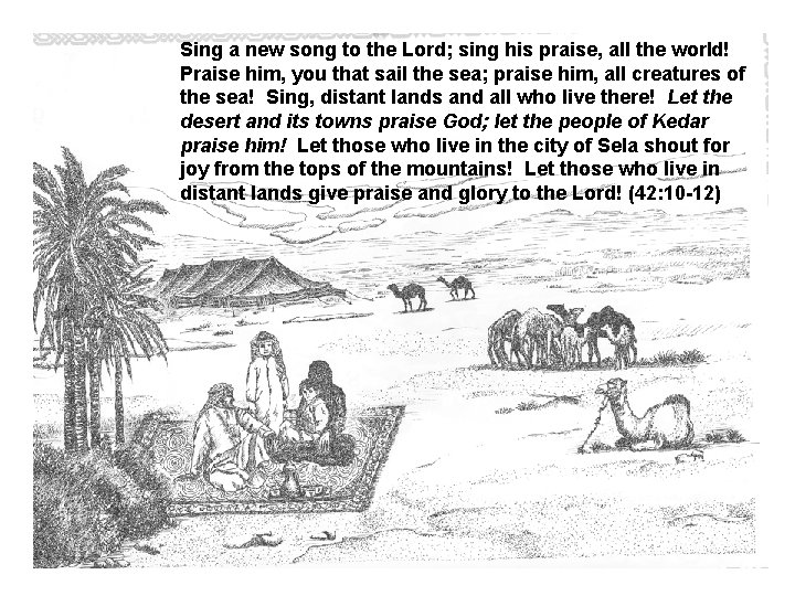 Sing a new song to the Lord; sing his praise, all the world! Praise
