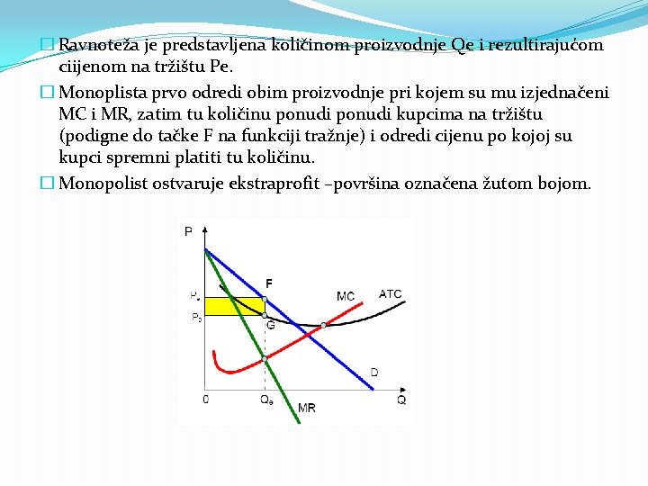 � Ravnoteža je predstavljena količinom proizvodnje Qe i rezultirajućom ciijenom na tržištu Pe. �