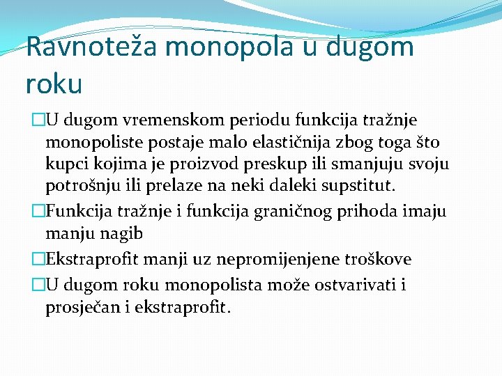 Ravnoteža monopola u dugom roku �U dugom vremenskom periodu funkcija tražnje monopoliste postaje malo