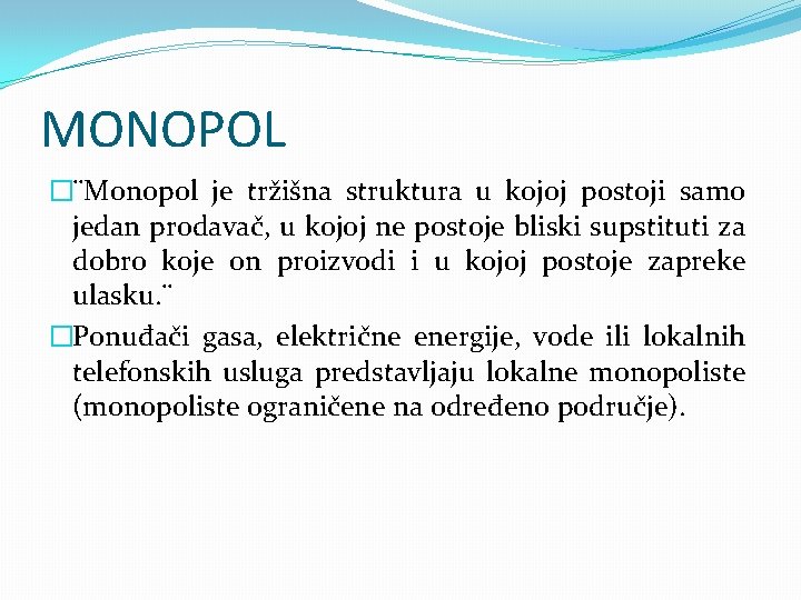 MONOPOL �¨Monopol je tržišna struktura u kojoj postoji samo jedan prodavač, u kojoj ne