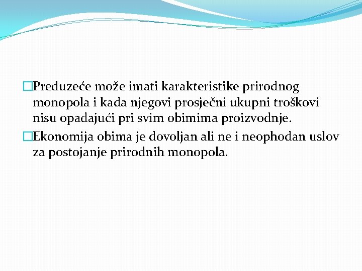 �Preduzeće može imati karakteristike prirodnog monopola i kada njegovi prosječni ukupni troškovi nisu opadajući