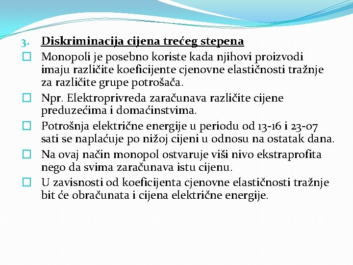 3. Diskriminacija cijena trećeg stepena � Monopoli je posebno koriste kada njihovi proizvodi imaju