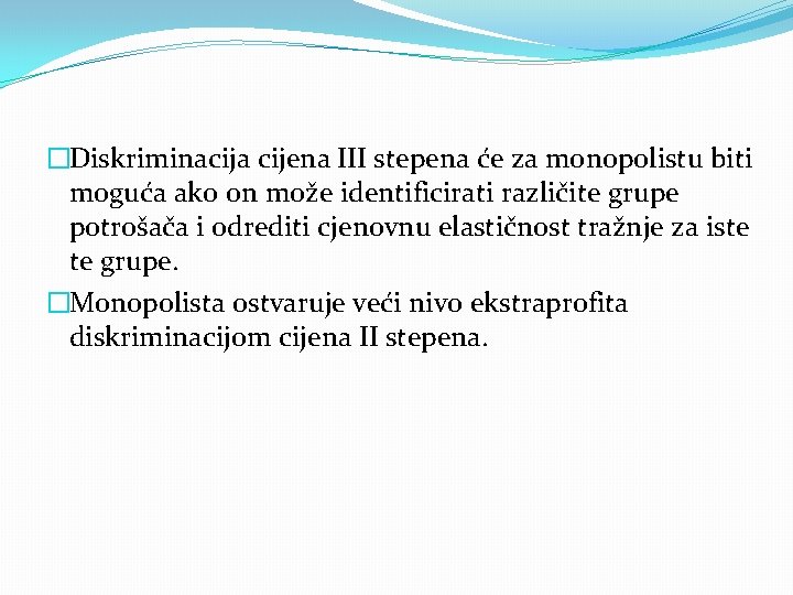 �Diskriminacija cijena III stepena će za monopolistu biti moguća ako on može identificirati različite