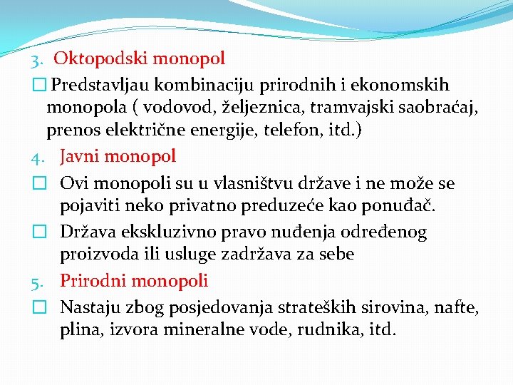 3. Oktopodski monopol � Predstavljau kombinaciju prirodnih i ekonomskih monopola ( vodovod, željeznica, tramvajski