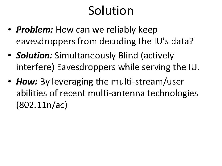 Solution • Problem: How can we reliably keep eavesdroppers from decoding the IU’s data?