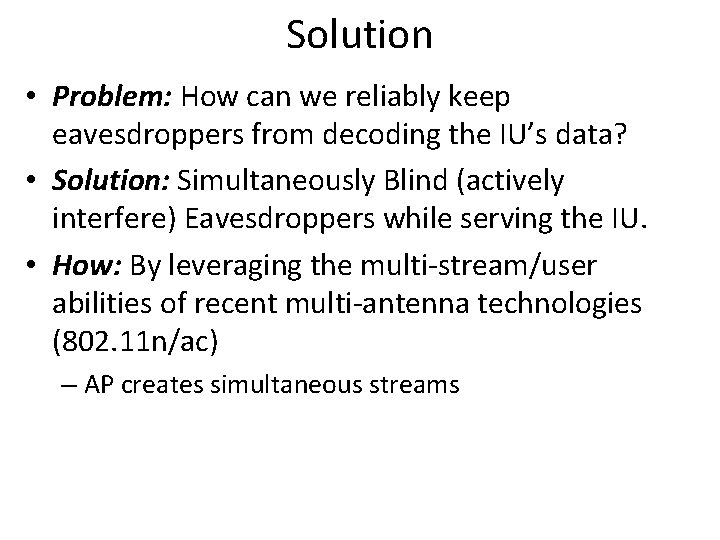 Solution • Problem: How can we reliably keep eavesdroppers from decoding the IU’s data?