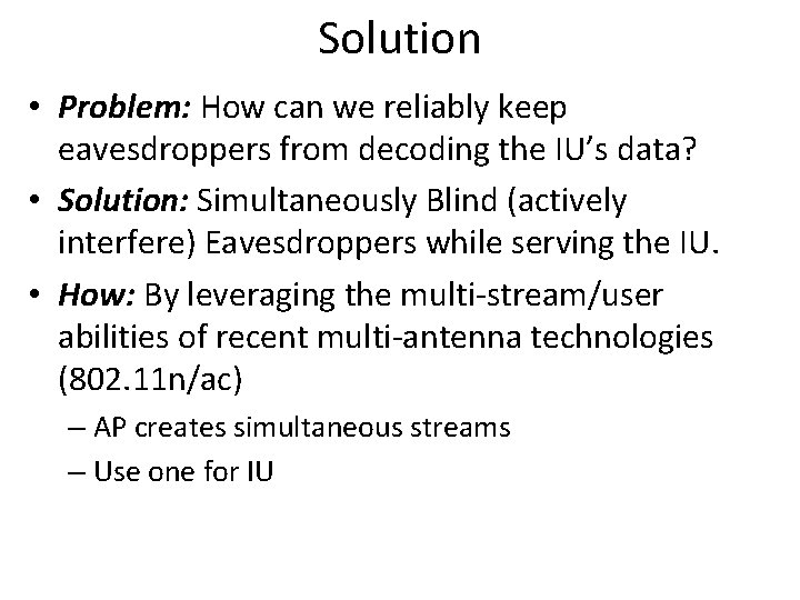 Solution • Problem: How can we reliably keep eavesdroppers from decoding the IU’s data?