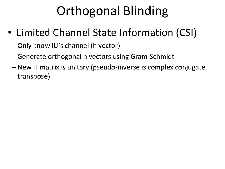 Orthogonal Blinding • Limited Channel State Information (CSI) – Only know IU’s channel (h