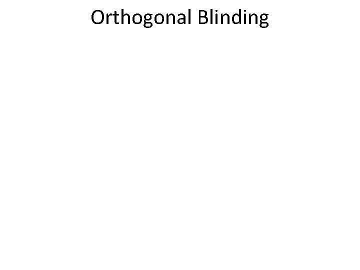 Orthogonal Blinding 