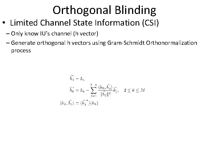 Orthogonal Blinding • Limited Channel State Information (CSI) – Only know IU’s channel (h