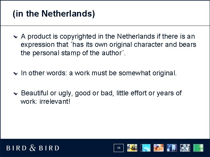 (in the Netherlands) A product is copyrighted in the Netherlands if there is an