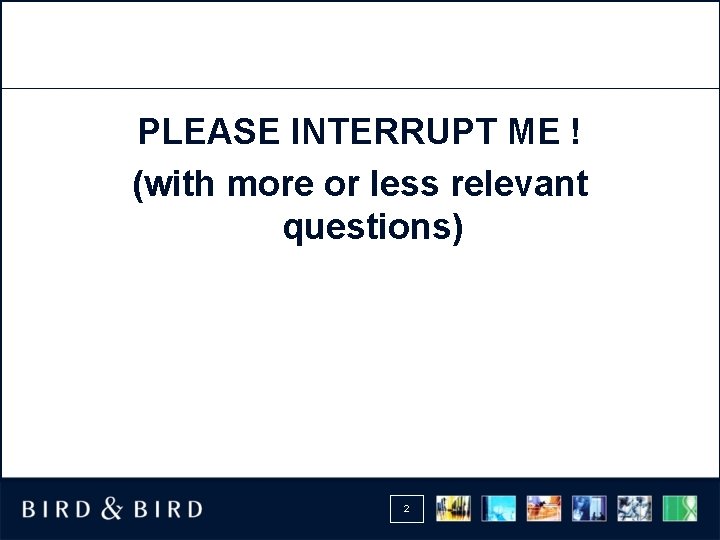 PLEASE INTERRUPT ME ! (with more or less relevant questions) 2 