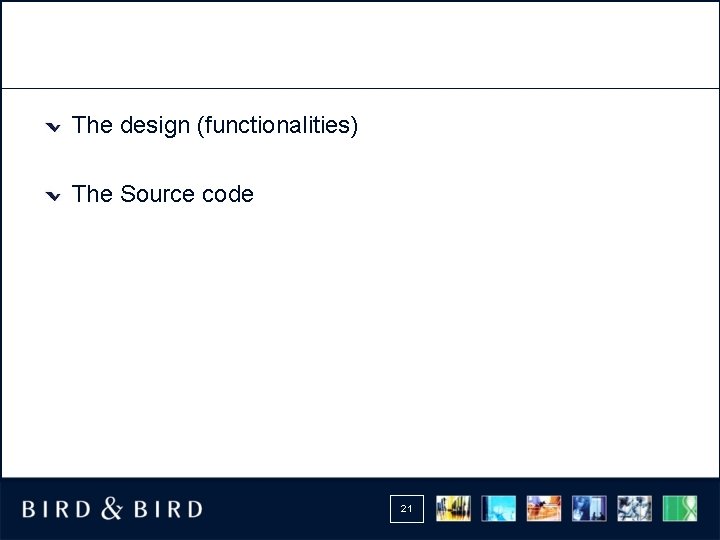 The design (functionalities) The Source code 21 