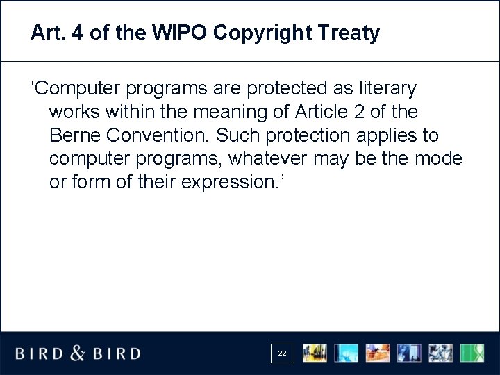 Art. 4 of the WIPO Copyright Treaty ‘Computer programs are protected as literary works