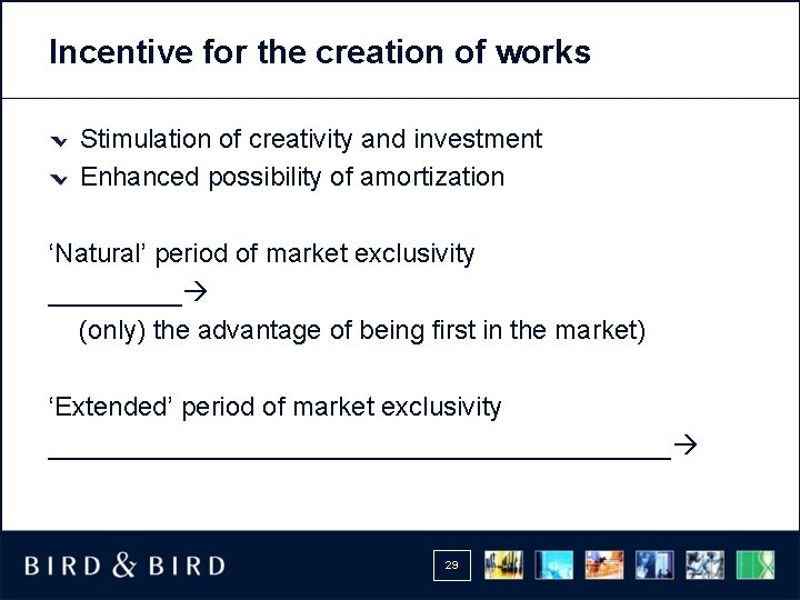 Incentive for the creation of works Stimulation of creativity and investment Enhanced possibility of