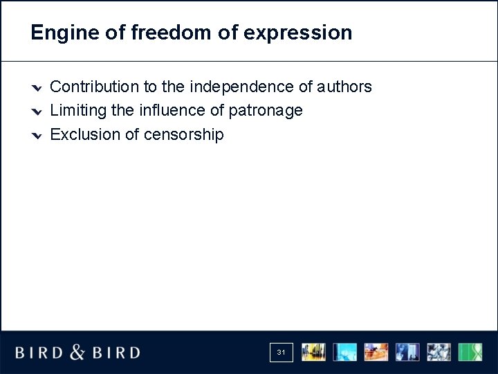 Engine of freedom of expression Contribution to the independence of authors Limiting the influence