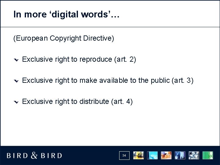 In more ‘digital words’… (European Copyright Directive) Exclusive right to reproduce (art. 2) Exclusive