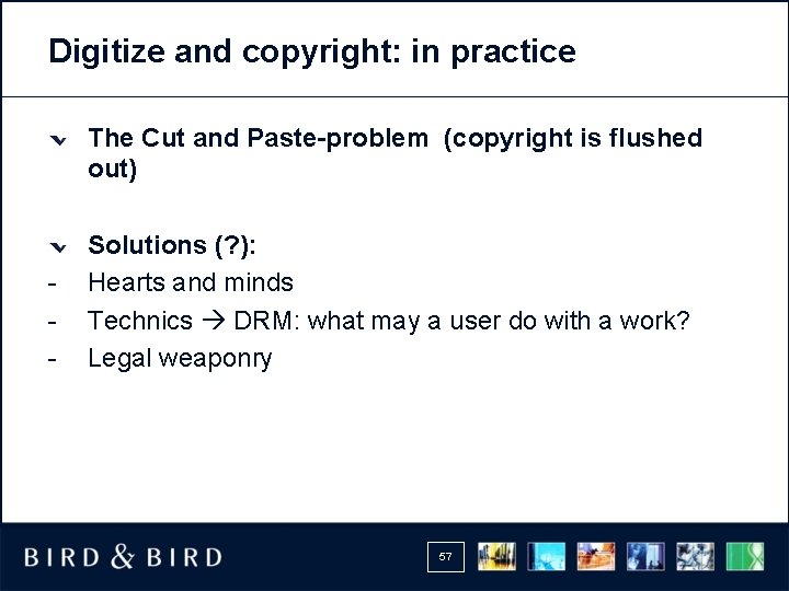 Digitize and copyright: in practice The Cut and Paste-problem (copyright is flushed out) -