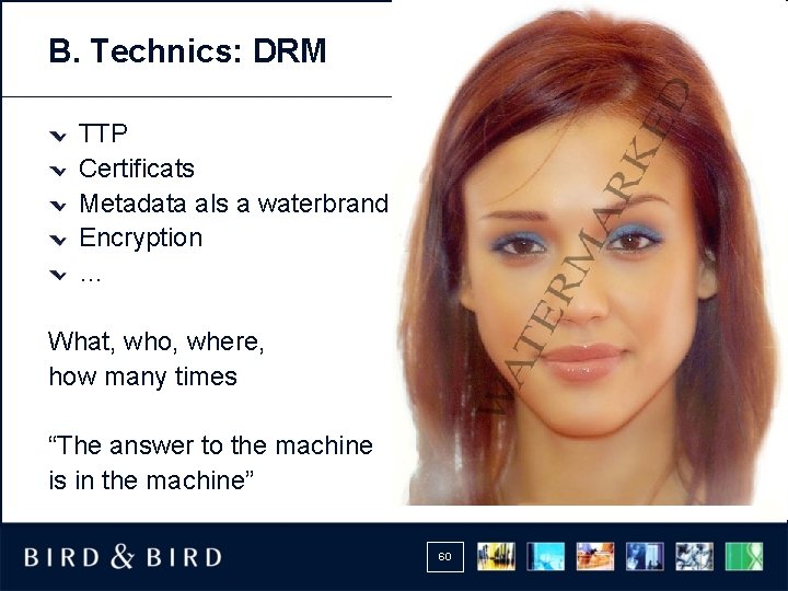 B. Technics: DRM TTP Certificats Metadata als a waterbrand Encryption … What, who, where,