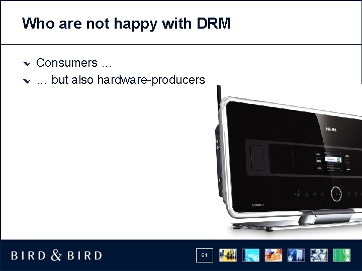 Who are not happy with DRM Consumers … … but also hardware-producers 61 