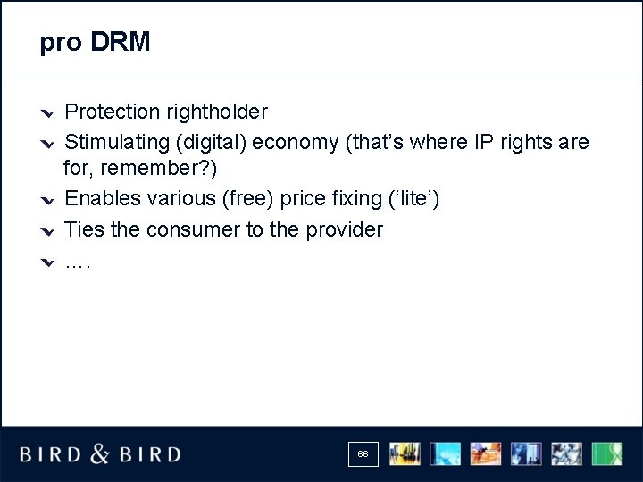 pro DRM Protection rightholder Stimulating (digital) economy (that’s where IP rights are for, remember?