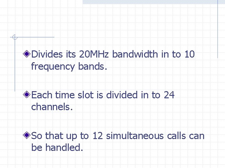 Divides its 20 MHz bandwidth in to 10 frequency bands. Each time slot is