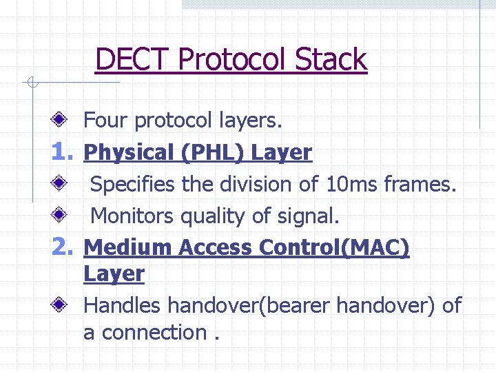 DECT Protocol Stack Four protocol layers. 1. Physical (PHL) Layer Specifies the division of